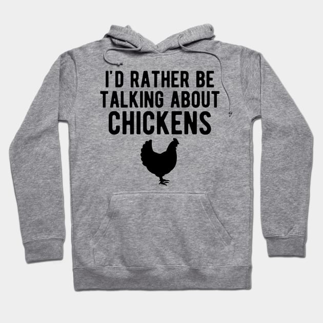 Chicken - I'd rather be talking about chickens Hoodie by KC Happy Shop